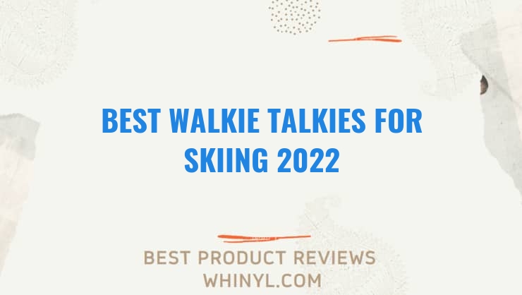 best walkie talkies for skiing 2022 7620