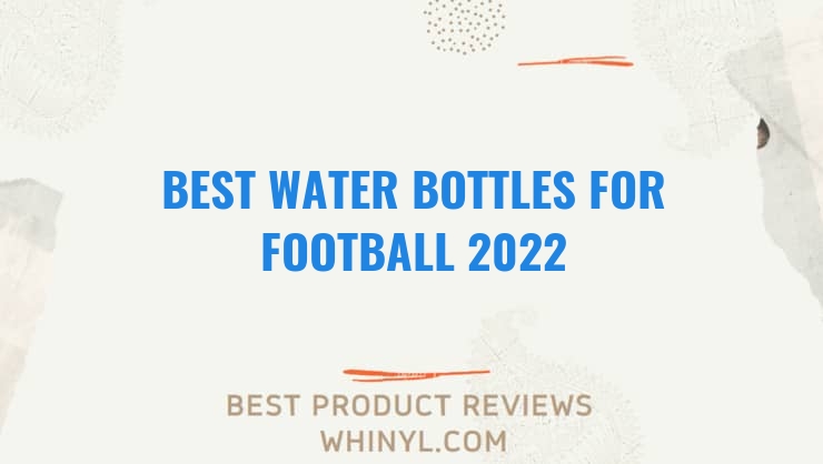 best water bottles for football 2022 7452