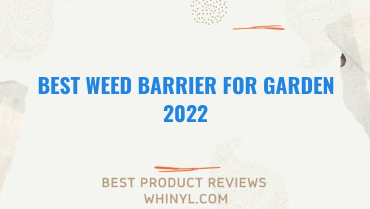 best weed barrier for garden 2022 7570