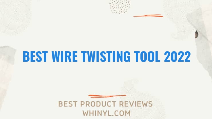 best wire twisting tool 2022 7862
