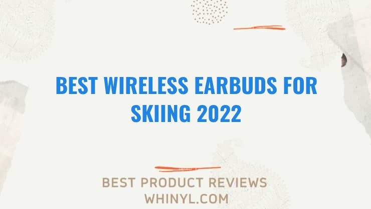 best wireless earbuds for skiing 2022 7611