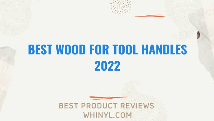 best wood for tool handles 2022 7857