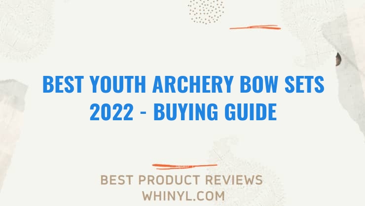 best youth archery bow sets 2022 buying guide 1062