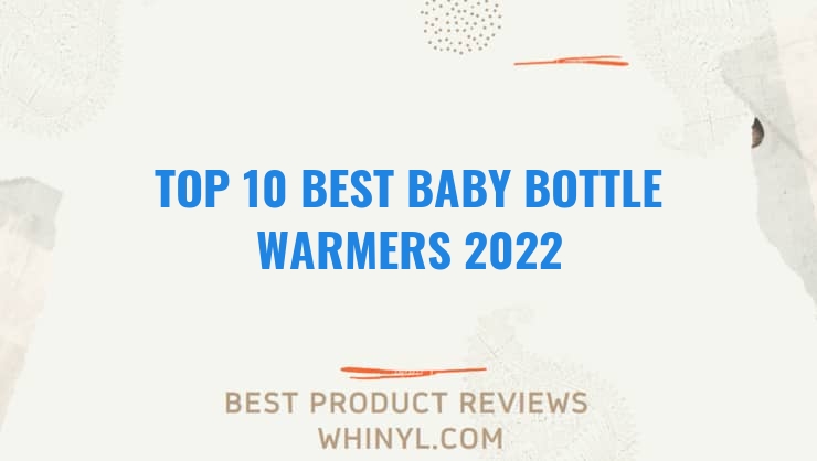 top 10 best baby bottle warmers 2022 138