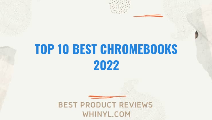 top 10 best chromebooks 2022 223