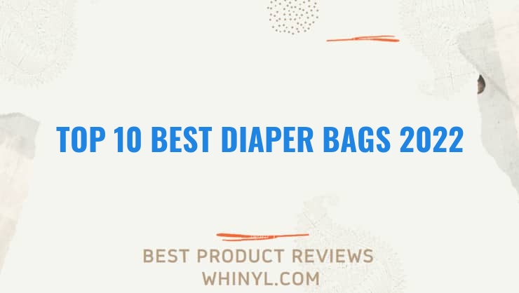 top 10 best diaper bags 2022 128
