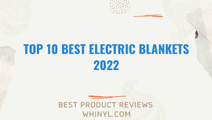 top 10 best electric blankets 2022 120