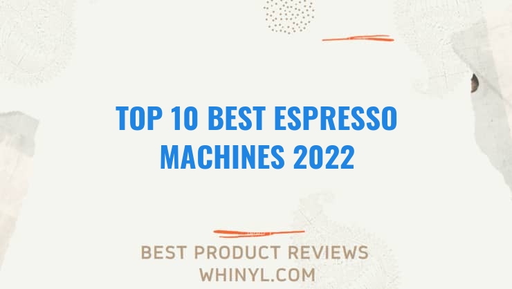 top 10 best espresso machines 2022 216