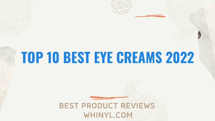 top 10 best eye creams 2022 181