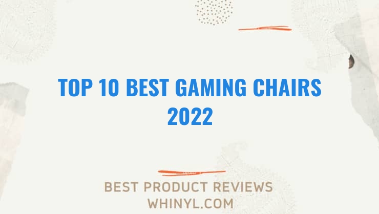 top 10 best gaming chairs 2022 174