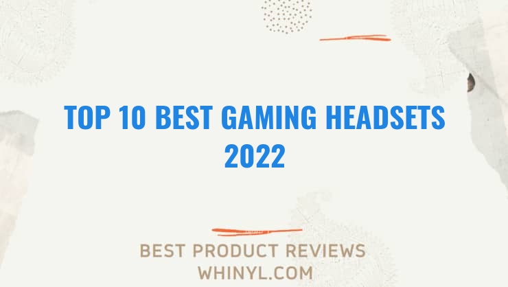 top 10 best gaming headsets 2022 170