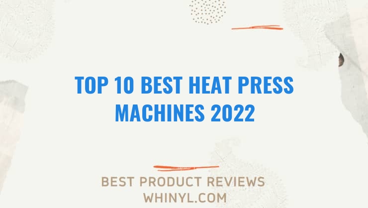 top 10 best heat press machines 2022 103