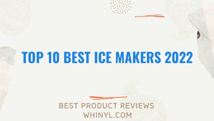 top 10 best ice makers 2022 68
