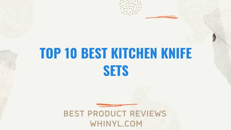 top 10 best kitchen knife sets 218