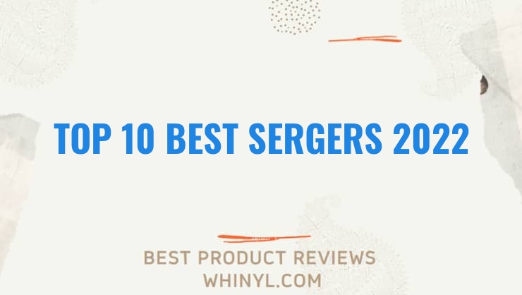 top 10 best sergers 2022 107