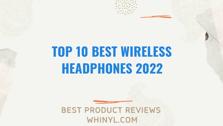 top 10 best wireless headphones 2022 166